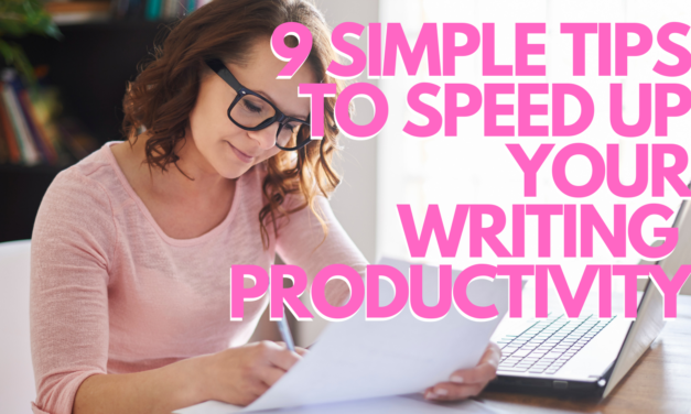 9 Simple Tips To Speed Up Your Writing Productivity